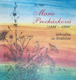 MARIE PROCHÁZKOVÁ / 1886 - 1986 / ZPĚVAČKA ZE STRÁŽNICE
