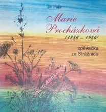 MARIE PROCHÁZKOVÁ / 1886 - 1986 / ZPĚVAČKA ZE STRÁŽNICE