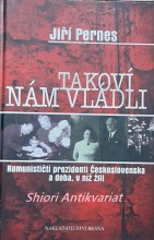 TAKOVÍ NÁM VLÁDLI - Komunističtí prezidenti Československa a doba, v níž žili