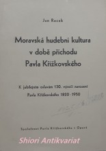 MORAVSKÁ HUDEBNÍ KULTURA V DOBĚ PŘÍCHODU PAVLA KŘÍŽKOVSKÉHO - K jubilejním oslavám 130. výročí Pavla Křížkovského 1820 - 1950