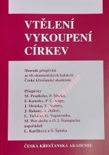 VTĚLENÍ - VYKOUPENÍ - CÍRKEV - Sborník ze tří ekumenických kolokvií České křesťanské akademie