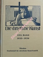 DIE CHRISTLICHE KUNST - Monatsschrift für alle Gebiete der christlichen Kunst und Kunstwissenschaft. XXX Jahrgang