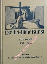 DIE CHRISTLICHE KUNST - Monatsschrift für alle Gebiete der christlichen Kunst und Kunstwissenschaft. XXIX Jahrgang