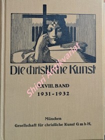 DIE CHRISTLICHE KUNST - Monatsschrift für alle Gebiete der christlichen Kunst und Kunstwissenschaft. XXVIII Jahrgang