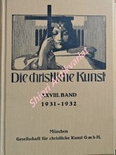 DIE CHRISTLICHE KUNST - Monatsschrift für alle Gebiete der christlichen Kunst und Kunstwissenschaft. XXVIII Jahrgang