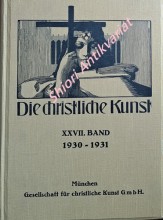 DIE CHRISTLICHE KUNST - Monatsschrift für alle Gebiete der christlichen Kunst und Kunstwissenschaft. XXVII Jahrgang