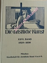 DIE CHRISTLICHE KUNST - Monatsschrift für alle Gebiete der christlichen Kunst und Kunstwissenschaft. XXVI Jahrgang