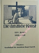 DIE CHRISTLICHE KUNST - Monatsschrift für alle Gebiete der christlichen Kunst und Kunstwissenschaft. XXV Jahrgang