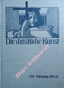 DIE CHRISTLICHE KUNST - Monatsschrift für alle Gebiete der christlichen Kunst und Kunstwissenschaft. VIII. Jahrgang