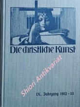 DIE CHRISTLICHE KUNST - Monatsschrift für alle Gebiete der christlichen Kunst und Kunstwissenschaft. IX. Jahrgang