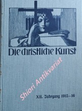 DIE CHRISTLICHE KUNST - Monatsschrift für alle Gebiete der christlichen Kunst und Kunstwissenschaft. XII. Jahrgang