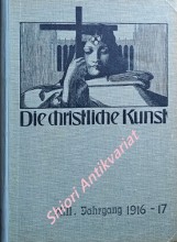 DIE CHRISTLICHE KUNST - Monatsschrift für alle Gebiete der christlichen Kunst und Kunstwissenschaft. XIII. Jahrgang