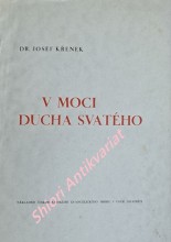 V MOCI DUCHA SVATÉHO - Pět kázání, která proslovil při visitaci sboru páně v Uherském Hradišti a Stanicích o svátcích svatodušních 1940
