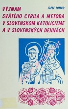 VÝZNAM SVÄTÉHO CYRILA A METODA V SLOVENSKOM KATOLICIZME A V SLOVENSKÝCH DEJINÁCH