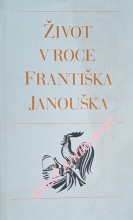 ŽIVOT V ROCE FRANTIŠKA JANOUŠKA - Výbor příležitostných básní a kreseb surrealisty Františka Janouška z let 1939-1941