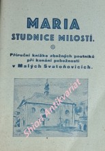 MARIA STUDNICE MILOSTÍ - Příruční knížka zbožných poutníků při konání pobožností v Malých Svatoňovicích