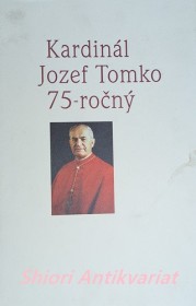 KARDINÁL JOZEF TOMKO 75-ROČNÝ - Pocta Slovenska jubilujúcemu rodákovi