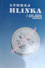 ANDREJ HLINKA A JEHO MIESTO V SLOVENSKÝCH DEJINÁCH " ZBORNÍK PREDNÁŠOK Z VEDECKÉHO SYMPÓZIA " - Bratislava 20.9. 1991