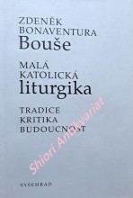 MALÁ KATOLICKÁ LITURGIKA - TRADICE, KRITIKA, BUDOUCNOST