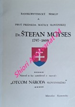 BANSKOBYSTRICKÝ BISKUP A PRVÝ PREDSEDA MATICE SLOVENSKEJ DR. ŠTEFAN MOYSES 1797 - 1869