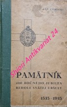 PAMÄTNÍK 400 ROČNÉHO JUBILEA REHOLE SV. URŠULY 1535 - 1935