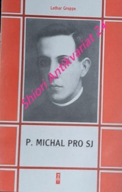 P. MICHAL PRO SJ (1891 - 1927) Z mexického nezbedníka - kňaz a mučeník