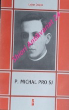 P. MICHAL PRO SJ (1891 - 1927) Z mexického nezbedníka - kňaz a mučeník
