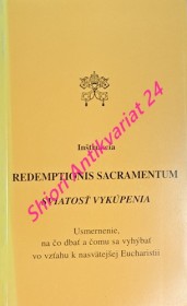 Inštrukcia REDEMPTIONIS SACRAMENTUM - SVIATOSŤ VYKÚPENIA - Usmernenie, na čo dbať a čomu sa vyhýbať vo vzťahu k nasvätejšej Eucharistii