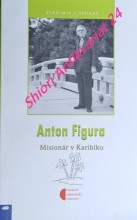 ANTON FIGURA - Misionár v Karibiku