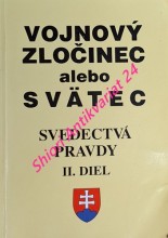 VOJNOVÝ ZLOČINEC ALEBO SVÄTEC - SVEDECTVÁ PRAVDY - II. diel