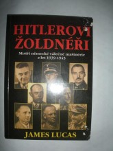 HITLEROVI ŽOLDNÉŘI.Mistři německé válečné mašinerie z let 1939-1945 (3)