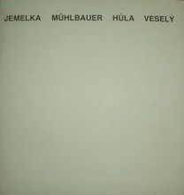 Jan Jemelka / Pavel Mühlbacher / Zdenek Hůla / Petr Veselý - malba,kresba,grafika,objekty