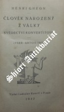 ČLOVĚK NAROZENÝ Z VÁLKY - SVĚDECTVÍ KONVERTITOVO ( YSER-ARTOIS 1915 )
