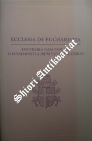 Encyklika " ECCLESIA DE EUCHARISTIA - O EUCHARISTII A JEJÍM VZTAHU K CÍRKVI "