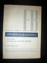 PRESIDENT BUDOVATEL.Život a dílo presidenta dr.Edvarda Beneše