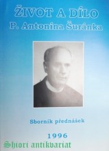 ŽIVOT A DÍLO P. ŠURÁNKA - Sborník přednášek 1996
