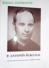 P. ANTONÍN ŠURÁNEK - krátký životopis