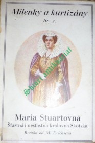MARIE STUARTOVNA - Šťastná i nešťastná královna Skotska
