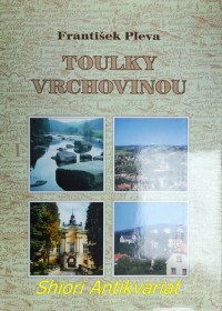 TOULKY VRCHOVINOU - Stručná historie měst, obcí a významných míst vrchoviny