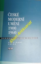 ČESKÉ MODERNÍ UMĚNÍ 1900 / 1960 - Katalog výstavy NG - Veletržní palác v Praze