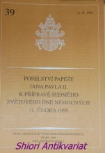 POSELSTVÍ PAPEŽE JANA PAVLA II. K PŘÍPRAVĚ SEDMÉHO SVĚTOVÉHO DNE NEMOCNÝCH 11. ÚNORA 1999